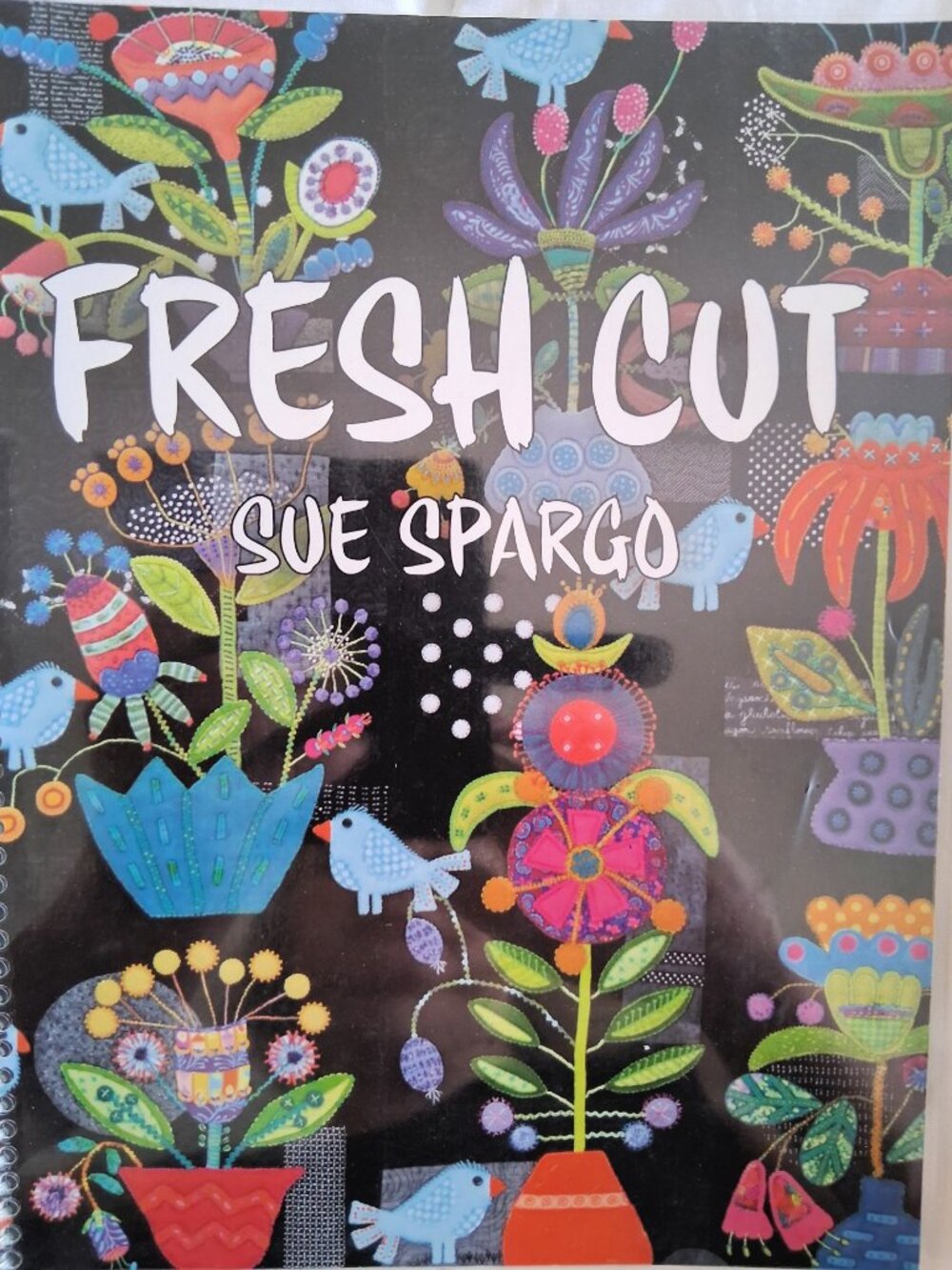 Fresh Cut by Sue Spargo Whimsical Folk Art Appliques Quilt Book 11 Block Designs